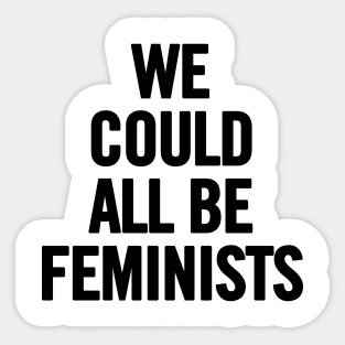 We Could All Be Feminists Sticker